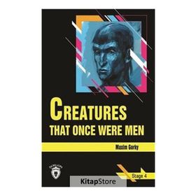 Creatures That Once Were Men - Stage 4 - Maxim Gorky