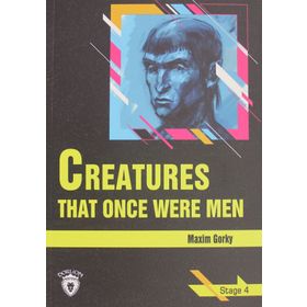 Creatures That Once Were Men - Stage 4 - Maxim Gorky