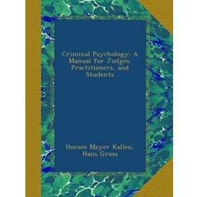 Criminal Psychology - A Manual for Judges, Practitioners, and Students Hans Gross - Kolektif