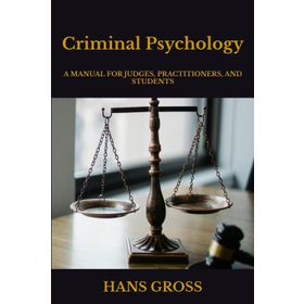 Criminal Psychology - A Manual for Judges, Practitioners, and Students Hans Gross - Kolektif