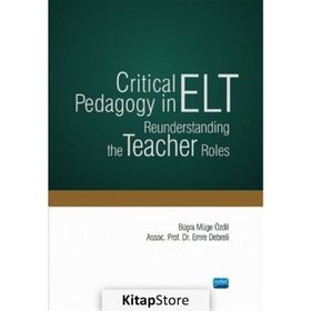 Critical Pedagogy in ELT Reunderstanding the Teacher Roles - Nobel Yayınevi