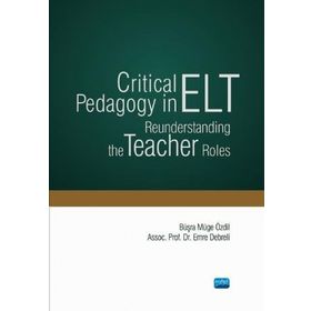Critical Pedagogy in ELT Reunderstanding the Teacher Roles - Nobel Yayınevi