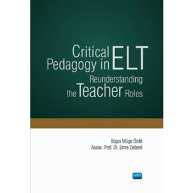Critical Pedagogy in ELT Reunderstanding the Teacher Roles - Nobel Yayınevi