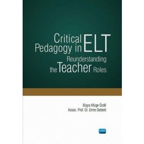 Critical Pedagogy in ELT Reunderstanding the Teacher Roles - Nobel Yayınevi
