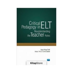 Critical Pedagogy in ELT Reunderstanding the Teacher Roles - Nobel Yayınevi