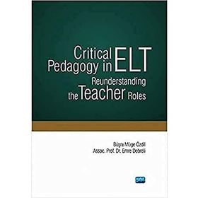 Critical Pedagogy in ELT Reunderstanding the Teacher Roles - Nobel Yayınevi