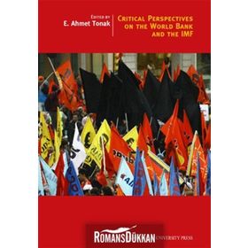 CRITICAL PERSPECTIVES ON THE WORLD BANK AND THE IMF - E. AHMET TONAK