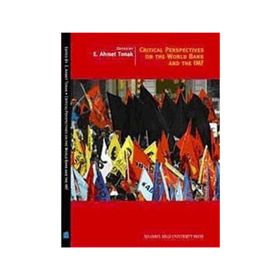 CRITICAL PERSPECTIVES ON THE WORLD BANK AND THE IMF - E. AHMET TONAK