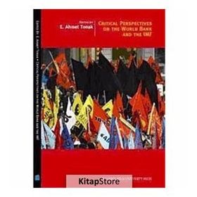 CRITICAL PERSPECTIVES ON THE WORLD BANK AND THE IMF - E. AHMET TONAK