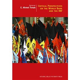 CRITICAL PERSPECTIVES ON THE WORLD BANK AND THE IMF - E. AHMET TONAK