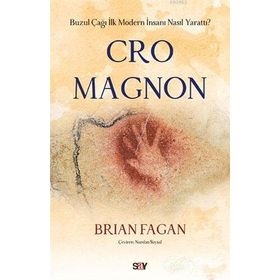 Cro Magnon - Buzul Çağı İlk Modern İnsanı Nasıl Yarattı - Brian Fagan
