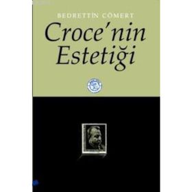 CROCE´NIN ESTETİĞİ - BEDRETTIN CÖMERT