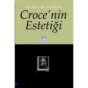 CROCE´NIN ESTETİĞİ - BEDRETTIN CÖMERT