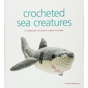 Crocheted Sea Creatures - Vanessa Mooncie