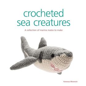 Crocheted Sea Creatures - Vanessa Mooncie