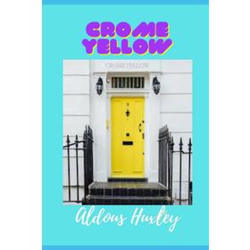 CROME YELLOW - ALDOUS HUXLEY