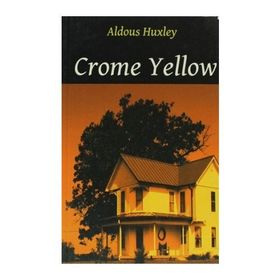 CROME YELLOW - ALDOUS HUXLEY