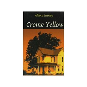 CROME YELLOW - ALDOUS HUXLEY