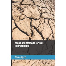 Crops and Methods for Soil Improvement - Alva Agee