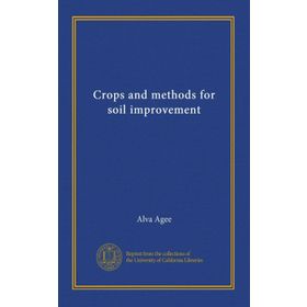 Crops and Methods for Soil Improvement - Alva Agee