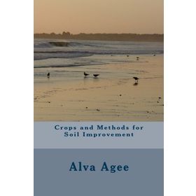 Crops and Methods for Soil Improvement - Alva Agee