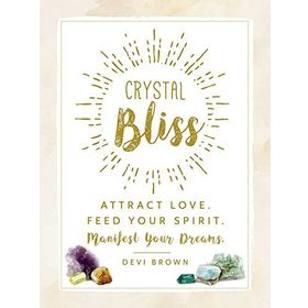 Crystal Bliss Attract Love Feed Your Spirit Manifest Your Dreams