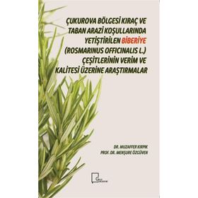 Çukurova Bölgesi Kıraç ve Taban Arazi Koşullarında Yetiştirilen Biberiye Rosmarinus Officinalis L. Çeşitlerinin Verim ve Kalitesi Üzerine Araştırmalar - Muzaffer Kırpık
