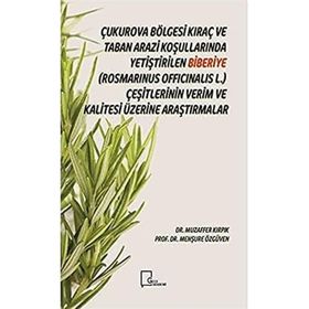 Çukurova Bölgesi Kıraç ve Taban Arazi Koşullarında Yetiştirilen Biberiye Rosmarinus Officinalis L. Çeşitlerinin Verim ve Kalitesi Üzerine Araştırmalar - Muzaffer Kırpık