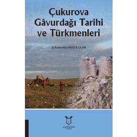 Çukurova Gavurdağı Tarihi ve Türkmenleri - Şahamettin Kuzucular