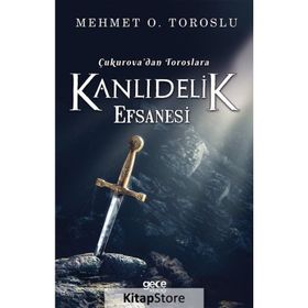 Çukurova'dan Toroslara Kanlıdelik Efsanesi - Mehmet O. Toroslu