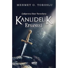 Çukurova'dan Toroslara Kanlıdelik Efsanesi - Mehmet O. Toroslu