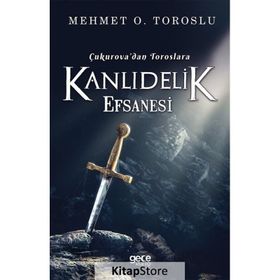 Çukurova'dan Toroslara Kanlıdelik Efsanesi - Mehmet O. Toroslu