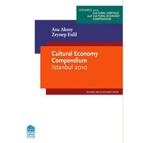 CULTURAL ECONOMY COMPENDIUM ISTANBUL 2010 - ASU AKSOY;ZEYNEP ENLIL