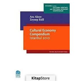 CULTURAL ECONOMY COMPENDIUM ISTANBUL 2010 - ASU AKSOY;ZEYNEP ENLIL
