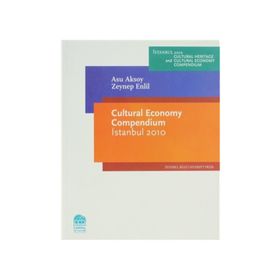 CULTURAL ECONOMY COMPENDIUM ISTANBUL 2010 - ASU AKSOY;ZEYNEP ENLIL