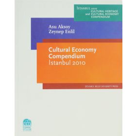 CULTURAL ECONOMY COMPENDIUM ISTANBUL 2010 - ASU AKSOY;ZEYNEP ENLIL