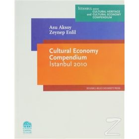 CULTURAL ECONOMY COMPENDIUM ISTANBUL 2010 - ASU AKSOY;ZEYNEP ENLIL