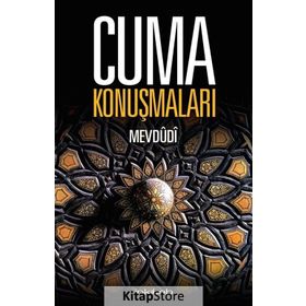 Cuma Konuşmaları - Seyyid Ebu’l-A’la el-Mevdudi