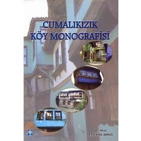 CUMALIKIZIK KÖY MONOGRAFISI - MINE ERSEVİNÇ AKKUŞ