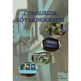 CUMALIKIZIK KÖY MONOGRAFISI - MINE ERSEVİNÇ AKKUŞ