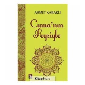 Cuma'nın Feyziyle - Ahmet Kabaklı