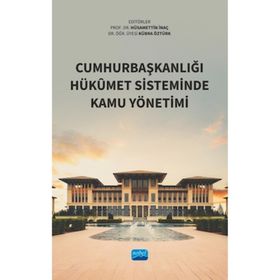 Cumhurbaşkanlığı Hükûmet Sisteminde Kamu Yönetimi Nobel Akademik Yayıncılık