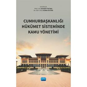 Cumhurbaşkanlığı Hükûmet Sisteminde Kamu Yönetimi Nobel Akademik Yayıncılık