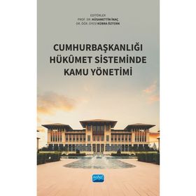 Cumhurbaşkanlığı Hükûmet Sisteminde Kamu Yönetimi Nobel Akademik Yayıncılık