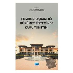 Cumhurbaşkanlığı Hükûmet Sisteminde Kamu Yönetimi Nobel Akademik Yayıncılık