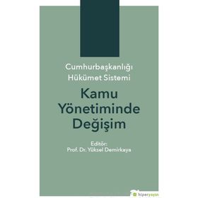 Cumhurbaşkanlığı Hükümet Sistemi Kamu Yönetiminde Değişim - Kolektif