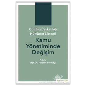 Cumhurbaşkanlığı Hükümet Sistemi Kamu Yönetiminde Değişim - Kolektif
