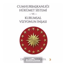 Cumhurbaşkanlığı Hükümet Sistemi Ve Kurumsal Vizyonun İnşası Dr. Seda Çankaya Cinius Yayınları