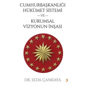 Cumhurbaşkanlığı Hükümet Sistemi Ve Kurumsal Vizyonun İnşası Dr. Seda Çankaya Cinius Yayınları