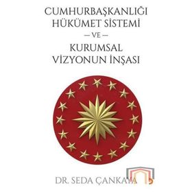 Cumhurbaşkanlığı Hükümet Sistemi Ve Kurumsal Vizyonun İnşası Dr. Seda Çankaya Cinius Yayınları
